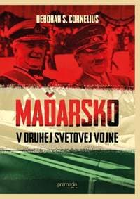 Maďarsko v druhej svetovej vojne - Deborah S. Cornelius