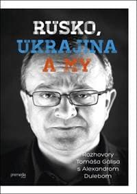 Rusko, Ukrajina a my - Tomáš Gális, Alexander Duleba