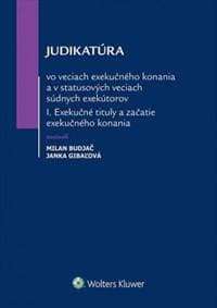 Judikatúra vo veciach exekučného konania a v statusových veciach súdnych exekútorov I. - Mlan Budjač, Janka Gibaľová 1