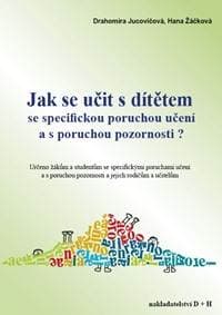 Jak se učit s dítětem se specifickou poruchou učení a s poruchou pozornosti? - Drahomíra Jucovičová, Hana Žáčková 1