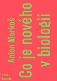 Co je nového v biologii - Anton Markoš