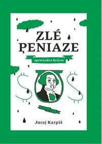 Zlé peniaze – sprievodca krízou - Juraj Karpiš