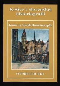 Košice v slovenskej historiografii / Košice in Slovak Historiography - Ondrej Ficeri