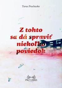 Z tohto sa dá spraviť niekoľko poviedok - Taras Prochasko 1