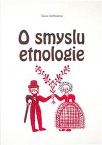 O smyslu etnologie - Vlasta Svobodová