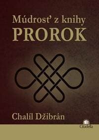 Múdrosť z knihy Prorok - Chalíl Džibrán