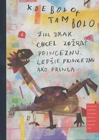 Kde bolo tam bolo žil drak. Chcel zožrať princeznu. Lepšie princeznu ako princa. - autor neuvedený