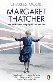 Margaret Thatcher: Everything She Wants - Charles Moore, Penguin