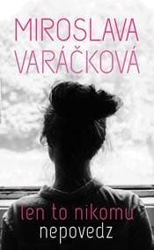 Len to nikomu nepovedz - Miroslava Varáčková