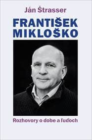 František Mikloško. Rozhovory o dobe a ľuďoch - Ján Štrasser 1