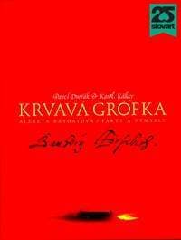 Krvavá grófka. Alžbeta Bátoryová / Fakty a výmysly - Pavel Dvořák, Karol Kállay
