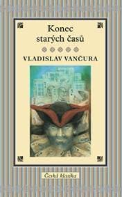 Konec starých časů - Vladislav Vančura