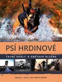 Psí hrdinové. Tajné úkoly a obětavá služba - Lance M. Bacon 1