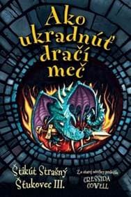 Ako ukradnuť dračí meč (Štikút Strašný Šťukovec III., 9) - Cressida Cowell