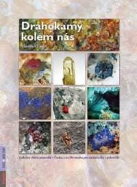 Drahokamy kolem nás - Lokality sběru minerálů v Česku a na Slovensku pro začátečníky i pokročilé - Toegel Vlastimil