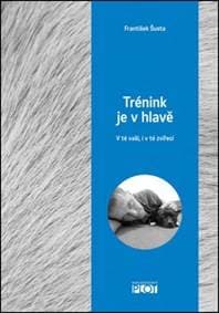 Trénink je v hlavě - V té vaší, i v té zvířecí - Šusta František