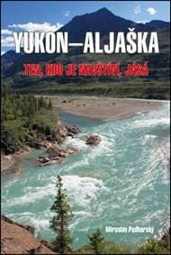 Aljaška-Yukon - Ten, kdo je navštíví, jásá - Podhorský Miroslav 1