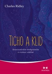 Ticho a klid - Kraniosakrální biodynamika a evoluce vědomí - Ridley Charles 1