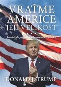 Vraťme Americe její velikost! - Donald J. Trump
