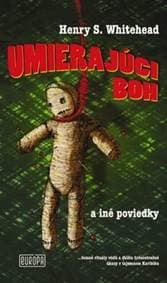 Umierajúci boh a iné poviedky - Whitehead Henry S.
