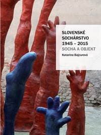 Slovenské sochárstvo 1945 – 2015 - Katarína Bajcurová 1