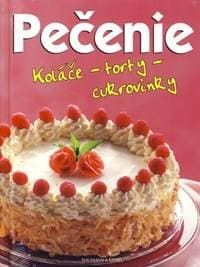 Pečenie - Koláče, torty cukrovinky - Kolektív 1