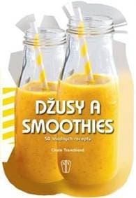 Džusy a smoothies 50 snadných receptů - Cinzia Trenchiová 1