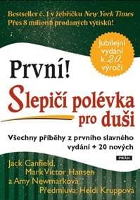 První! Slepičí polévka pro duši - Všechny příběhy z prvního slavného vydání + 20 nových - Hansen Mark Victor Canfield Jack,