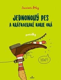 Jednonohý pes a krátkozraké kurie oká - Balog Zvonimír 1
