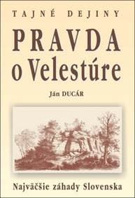 Pravda o Velestúre Najväčšie záhady Slovenska - Ján Ducár 1