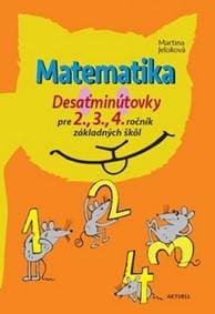 Matematika Desaťminútovky pre 2., 3., 4. ročník základných škôl - Martina Jeloková 1