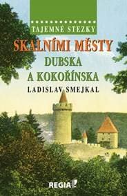 Tajemné stezky - Skalními městy Dubska a Kokořínska - Smejkal Ladislav