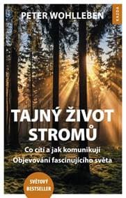 Tajný život stromů - Co cítí, jak komunikují. Objevování fascinujícího světa - Wohlleben Peter
