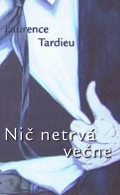 Nič netrvá večne - Tardieu Laurence