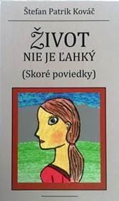 Život nie je ľahký (Skoré poviedky) - Kováč Štefan Patrik 1