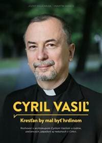Cyril Vasiľ: Kresťan by mal byť hrdinom - Jozef Majchrák, Martin Hanus