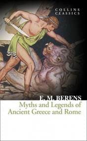 Myths And Legends Of Ancient Greece And Rome - E. M. Berens, William Collins 1