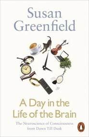 A Day in the Life of the Brain - Susan Greenfield, Penguin