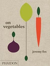 On Vegetables: Modern Recipes for the Home Kitchen - Jeremy Fox, Noah Galuten, Phaidon Press Ltd