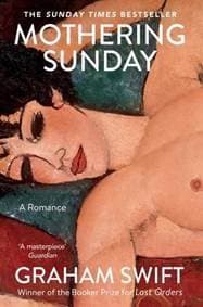 Mothering Sunday - Graham Swift, Scribner 1