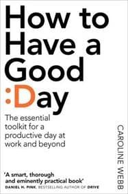 How To Have A Good Day - Caroline Webb, Pan