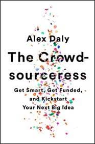 The Crowdsourceress: Get Smart, Get Funded, and Kickstart Your Next Big Idea - Alex Daly, PublicAffairs