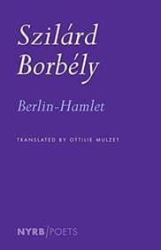 Berlin-Hamlet - Ottilie Mulzet, Szilard Jozsef Borbely, The New York Review of Books