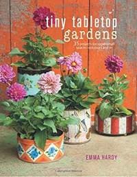 Tiny Tabletop Gardens - Emma Hardy, CICO Books