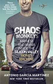 Chaos Monkeys - Antonio Garcia Martinez, Ebury Press 1