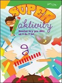 Superaktivity - Náučné hry pro děti 5-7 let - autor neuvedený 1