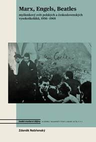 Marx, Engels, Beatles - Myšlenkový svět polských a československých vysokoškoláků, 1956-1968 - Nebřenský Zdeněk