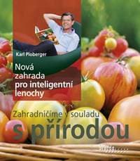 Nová zahrada pro inteligentní lenochy - Zahradničíme v souladu s přírodou - Ploberger Karl
