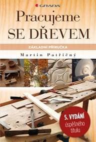 Pracujeme se dřevem - Základní příručka - 5.vydání - Martin Patřičný