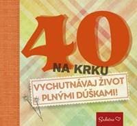 40 na krku - Vychutnávaj život plnými dúškami! - autor neuvedený